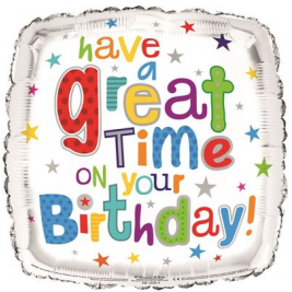 Happy Birthday Foil Balloon - have a great time on Your Birthday! 18 Inches Square
