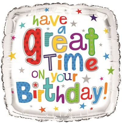 Happy Birthday Foil Balloon - have a great time on Your Birthday! 18 Inches Square
